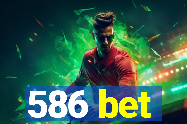 586 bet